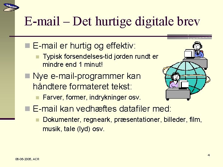 E-mail – Det hurtige digitale brev n E-mail er hurtig og effektiv: n Typisk