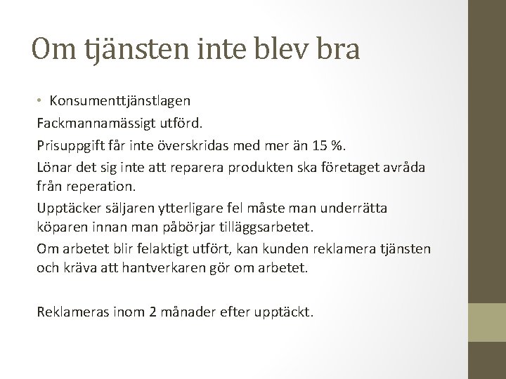 Om tjänsten inte blev bra • Konsumenttjänstlagen Fackmannamässigt utförd. Prisuppgift får inte överskridas med