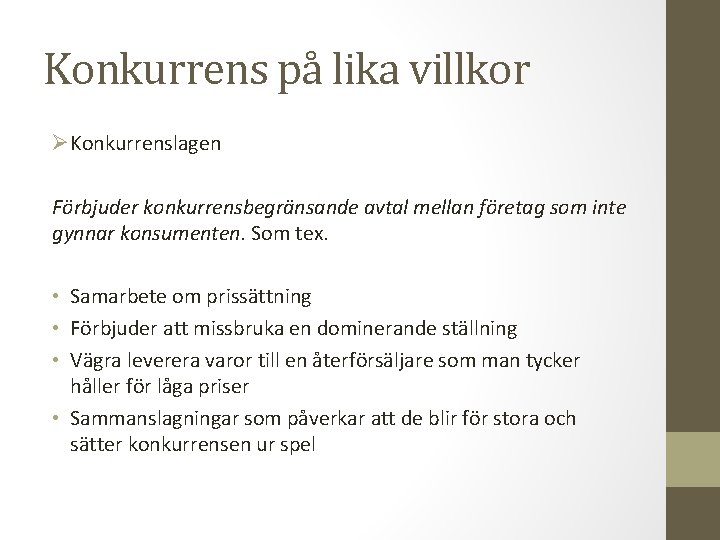 Konkurrens på lika villkor ØKonkurrenslagen Förbjuder konkurrensbegränsande avtal mellan företag som inte gynnar konsumenten.