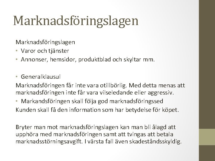 Marknadsföringslagen • Varor och tjänster • Annonser, hemsidor, produktblad och skyltar mm. • Generalklausul