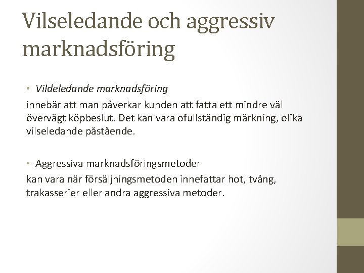 Vilseledande och aggressiv marknadsföring • Vildeledande marknadsföring innebär att man påverkar kunden att fatta