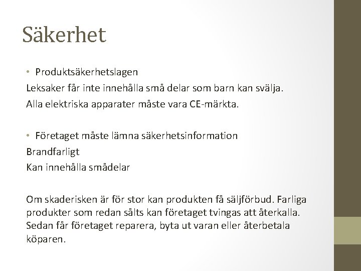 Säkerhet • Produktsäkerhetslagen Leksaker får inte innehålla små delar som barn kan svälja. Alla