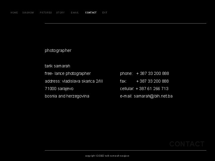 K O N T A K T HOME DIASHOW PICTURES STORY E-MAIL CONTACT EXIT