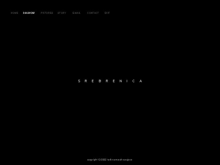 S R E B R E NI C A HOME DIASHOW PICTURES STORY E-MAIL