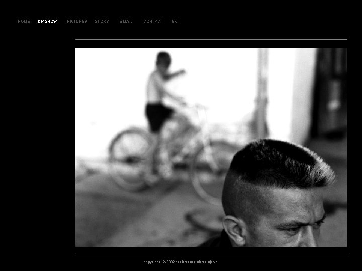 SL AJ D 43 HOME DIASHOW PICTURES STORY E-MAIL CONTACT EXIT copyright 12/2002 tarik