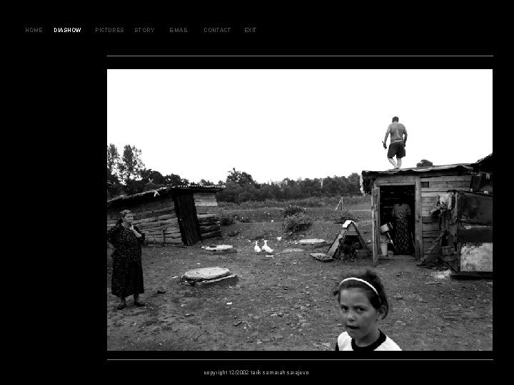 SLAJ D 75 HOME DIASHOW PICTURES STORY E-MAIL CONTACT EXIT copyright 12/2002 tarik samarah