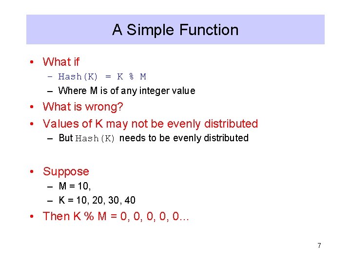 A Simple Function • What if – Hash(K) = K % M – Where