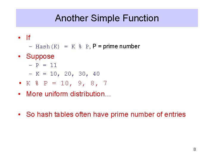 Another Simple Function • If – Hash(K) = K % P, P = prime