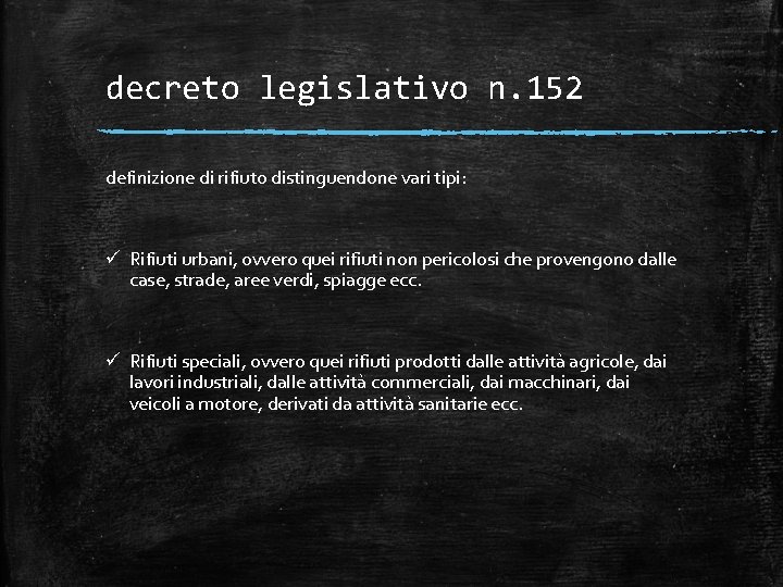 decreto legislativo n. 152 definizione di rifiuto distinguendone vari tipi: ü Rifiuti urbani, ovvero