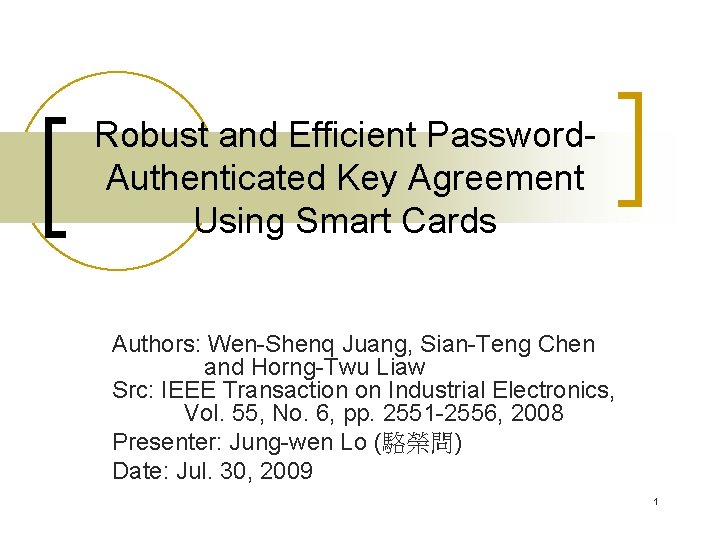 Robust and Efficient Password. Authenticated Key Agreement Using Smart Cards Authors: Wen-Shenq Juang, Sian-Teng