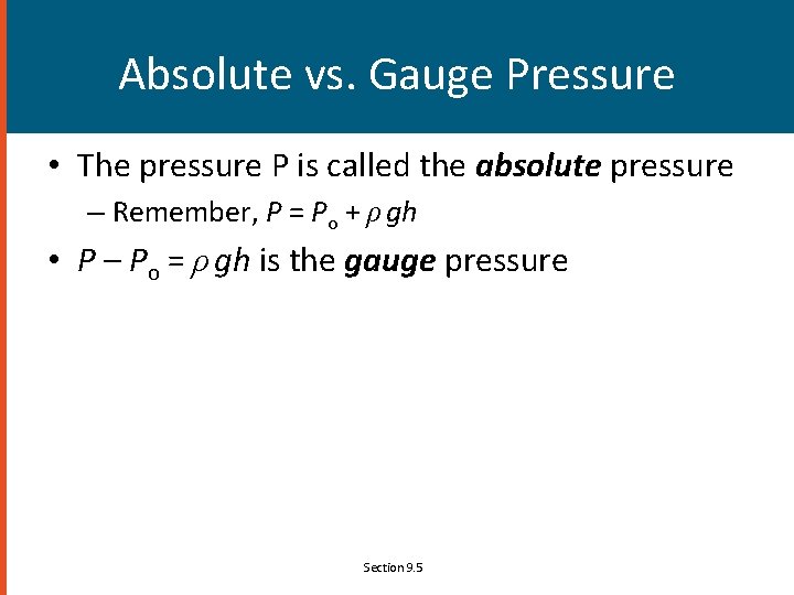 Absolute vs. Gauge Pressure • The pressure P is called the absolute pressure –