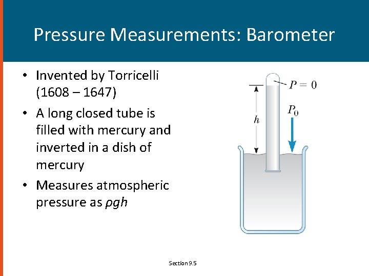 Pressure Measurements: Barometer • Invented by Torricelli (1608 – 1647) • A long closed