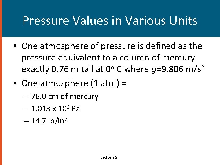 Pressure Values in Various Units • One atmosphere of pressure is defined as the