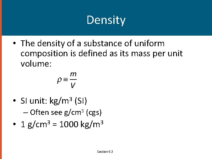 Density • The density of a substance of uniform composition is defined as its