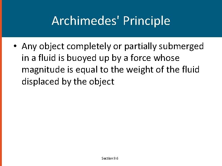Archimedes' Principle • Any object completely or partially submerged in a fluid is buoyed