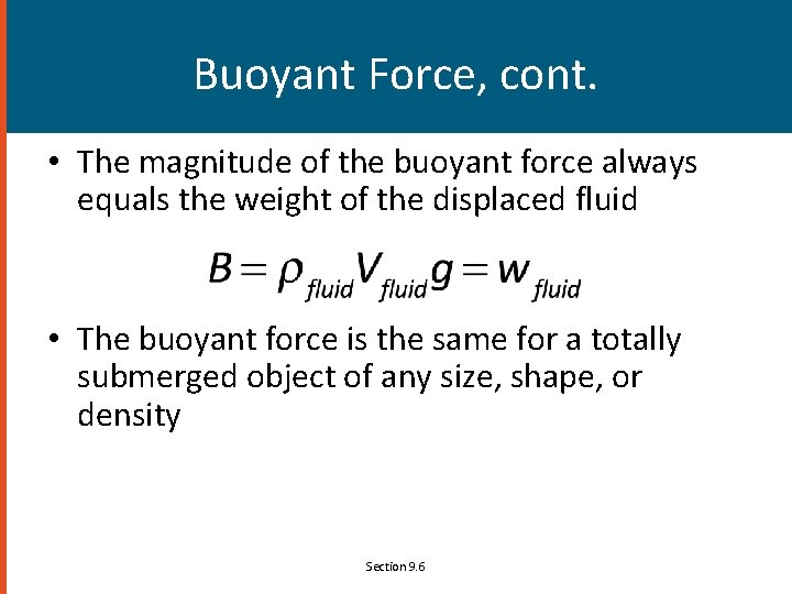 Buoyant Force, cont. • The magnitude of the buoyant force always equals the weight