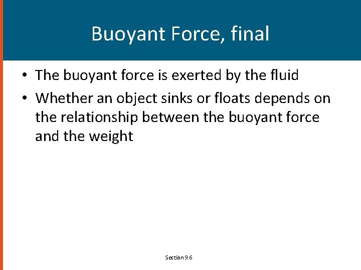 Buoyant Force, final • The buoyant force is exerted by the fluid • Whether