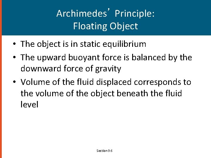 Archimedes’ Principle: Floating Object • The object is in static equilibrium • The upward