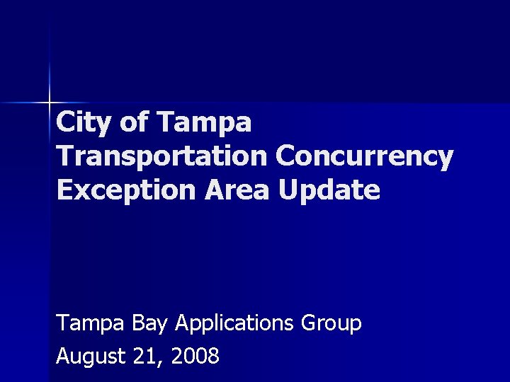 City of Tampa Transportation Concurrency Exception Area Update Tampa Bay Applications Group August 21,