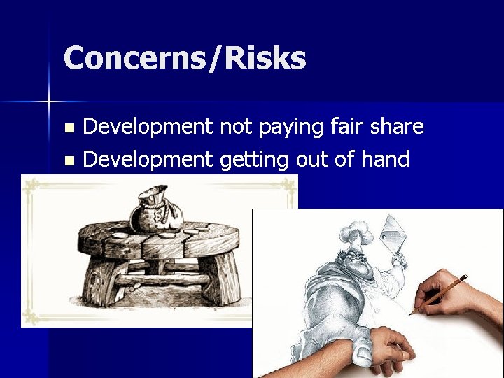 Concerns/Risks Development not paying fair share n Development getting out of hand n 