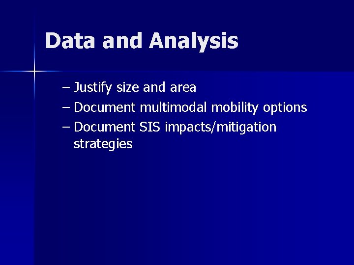 Data and Analysis – Justify size and area – Document multimodal mobility options –