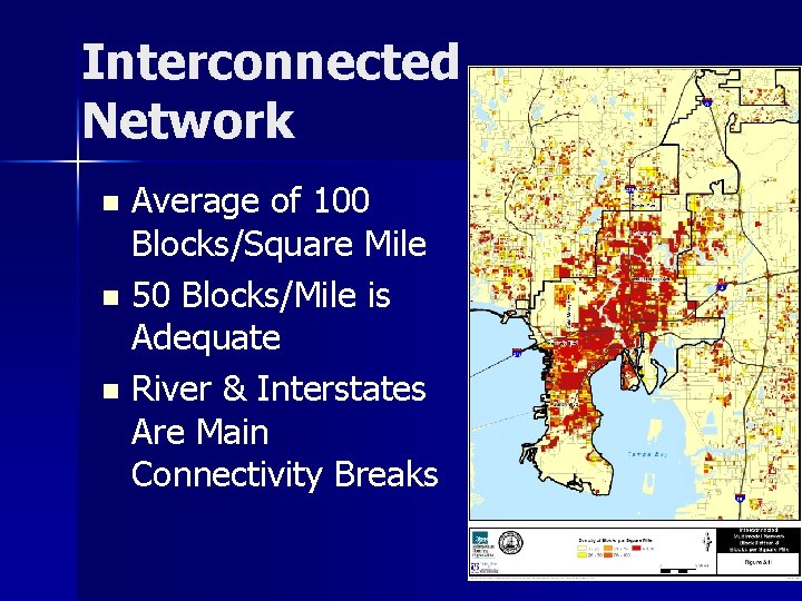 Interconnected Network Average of 100 Blocks/Square Mile n 50 Blocks/Mile is Adequate n River