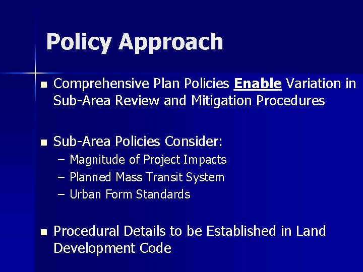 Policy Approach n Comprehensive Plan Policies Enable Variation in Sub-Area Review and Mitigation Procedures