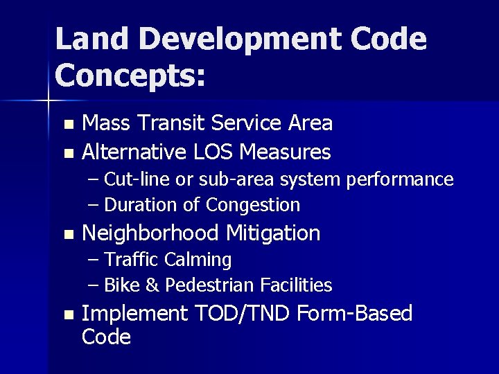 Land Development Code Concepts: Mass Transit Service Area n Alternative LOS Measures n –