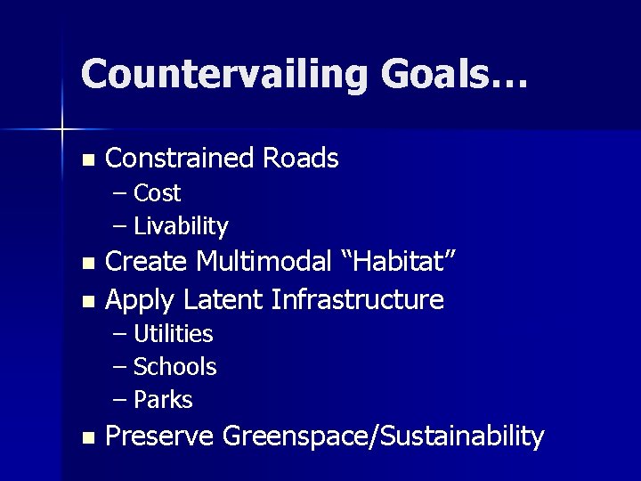 Countervailing Goals… n Constrained Roads – Cost – Livability Create Multimodal “Habitat” n Apply