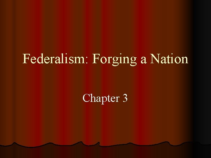 Federalism: Forging a Nation Chapter 3 