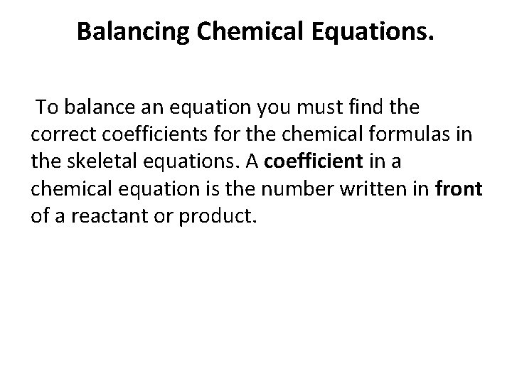 Balancing Chemical Equations. To balance an equation you must find the correct coefficients for