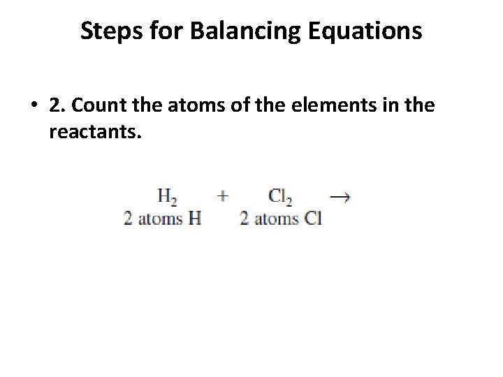 Steps for Balancing Equations • 2. Count the atoms of the elements in the