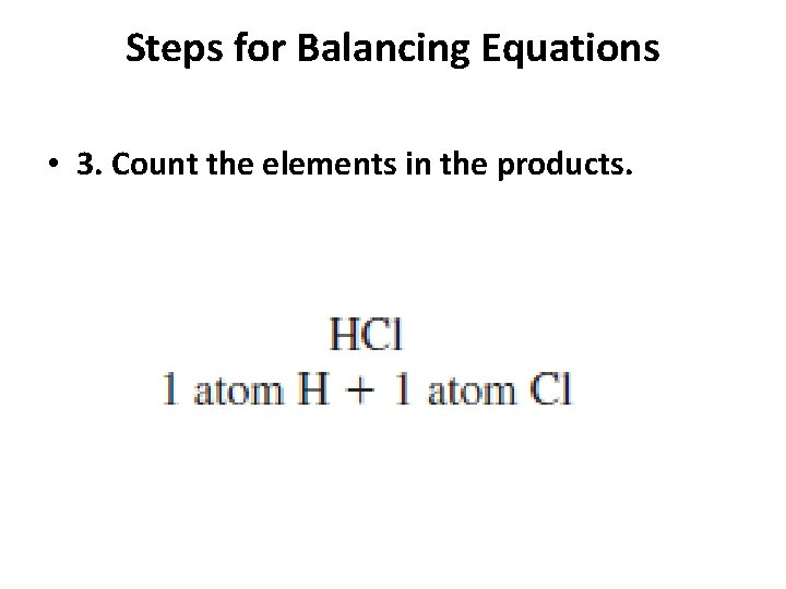Steps for Balancing Equations • 3. Count the elements in the products. 