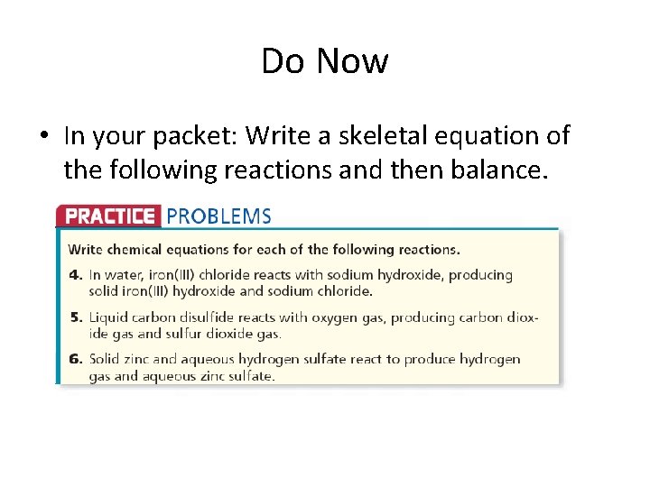 Do Now • In your packet: Write a skeletal equation of the following reactions