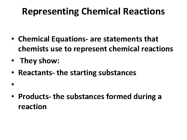 Representing Chemical Reactions • Chemical Equations- are statements that chemists use to represent chemical