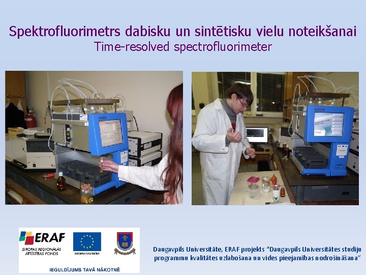 Spektrofluorimetrs dabisku un sintētisku vielu noteikšanai Time-resolved spectrofluorimeter Daugavpils Universitāte, ERAF projekts “Daugavpils Universitātes