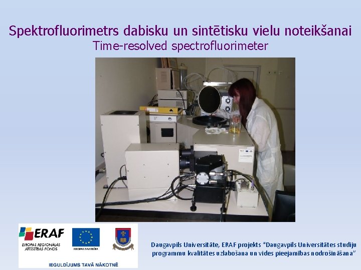 Spektrofluorimetrs dabisku un sintētisku vielu noteikšanai Time-resolved spectrofluorimeter Daugavpils Universitāte, ERAF projekts “Daugavpils Universitātes