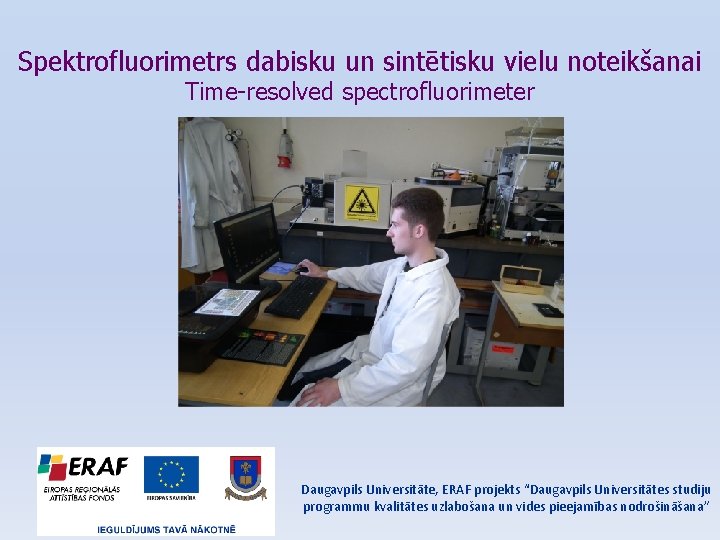 Spektrofluorimetrs dabisku un sintētisku vielu noteikšanai Time-resolved spectrofluorimeter Daugavpils Universitāte, ERAF projekts “Daugavpils Universitātes