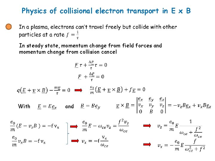 Physics of collisional electron transport in E x B In steady state, momentum change Physics of collisional electron transport in E x B In steady state, momentum change