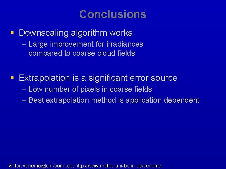 Conclusions § Downscaling algorithm works – Large improvement for irradiances compared to coarse cloud