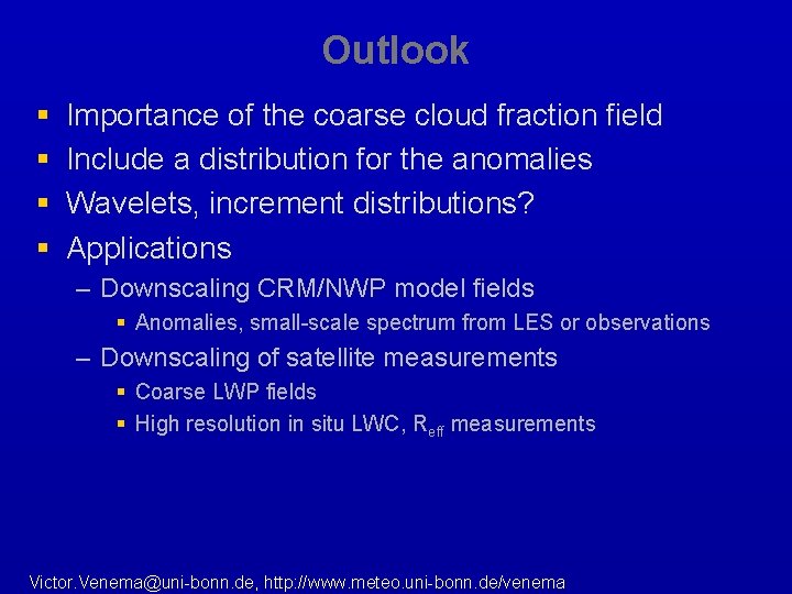 Outlook § § Importance of the coarse cloud fraction field Include a distribution for