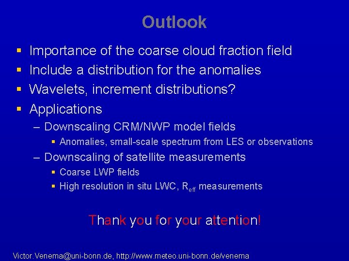 Outlook § § Importance of the coarse cloud fraction field Include a distribution for