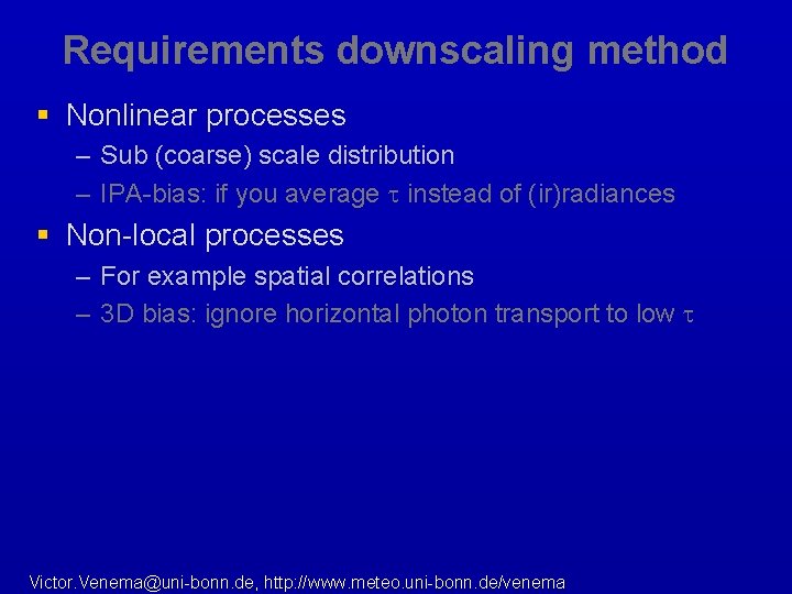 Requirements downscaling method § Nonlinear processes – Sub (coarse) scale distribution – IPA-bias: if