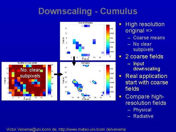 Downscaling - Cumulus Coarse means § High resolution original => – Coarse means –