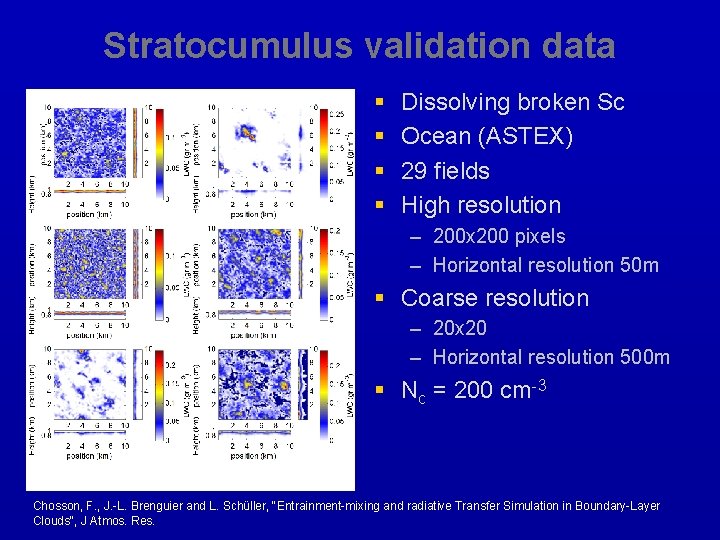 Stratocumulus validation data § § Dissolving broken Sc Ocean (ASTEX) 29 fields High resolution