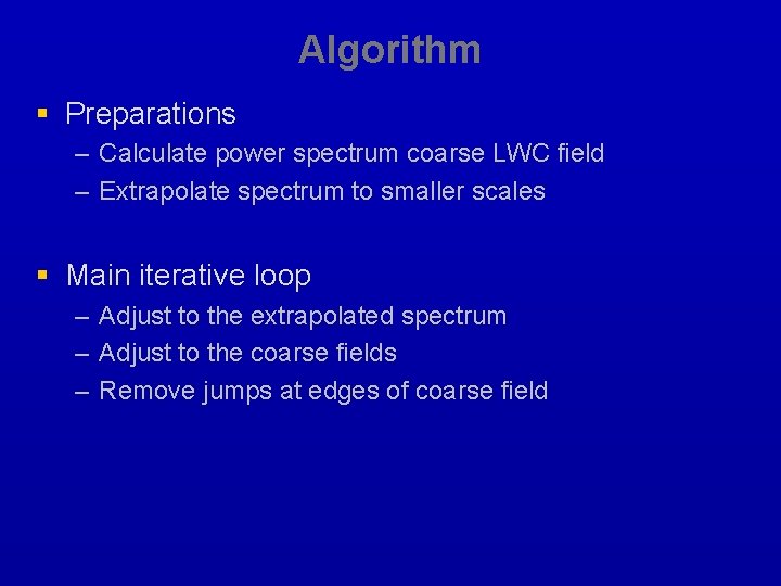 Algorithm § Preparations – Calculate power spectrum coarse LWC field – Extrapolate spectrum to