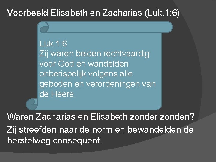 Voorbeeld Elisabeth en Zacharias (Luk. 1: 6) Luk. 1: 6 Zij waren beiden rechtvaardig