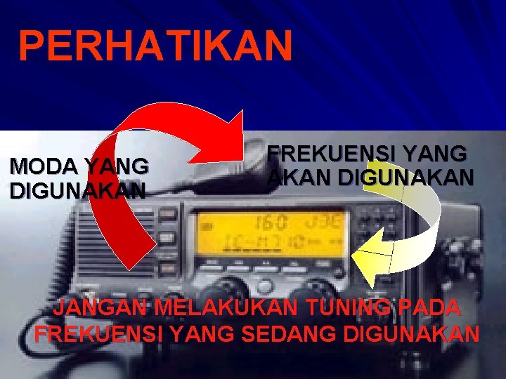 PERHATIKAN MODA YANG DIGUNAKAN FREKUENSI YANG AKAN DIGUNAKAN JANGAN MELAKUKAN TUNING PADA FREKUENSI YANG