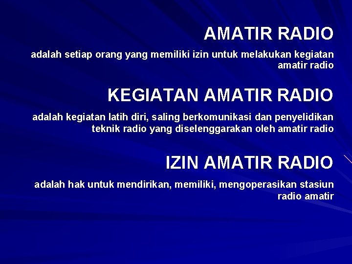 AMATIR RADIO adalah setiap orang yang memiliki izin untuk melakukan kegiatan amatir radio KEGIATAN