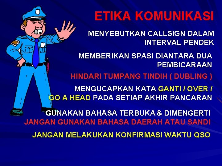 ETIKA KOMUNIKASI MENYEBUTKAN CALLSIGN DALAM INTERVAL PENDEK MEMBERIKAN SPASI DIANTARA DUA PEMBICARAAN HINDARI TUMPANG